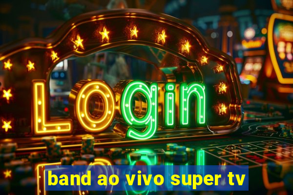 band ao vivo super tv